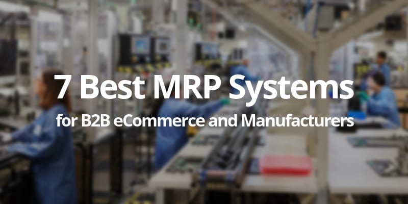 Top 7 MRP Systems for B2B eCommerce Companies and Manufacturers in 2020 - CS-Cart Blog